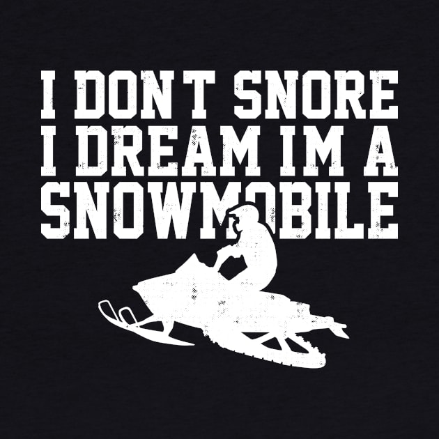 i don't snore i dream im a Snowmobile by hibahouari1@outlook.com